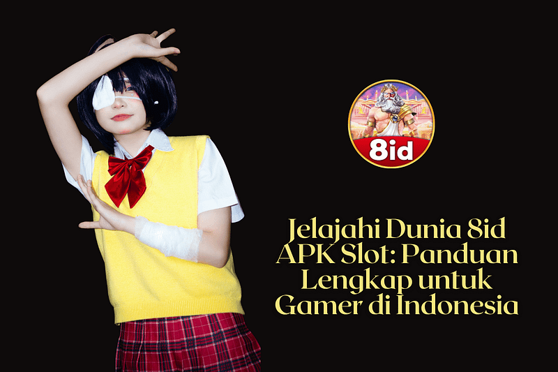 Jelajahi Dunia 8id APK Slot Panduan Lengkap untuk Gamer di Indonesia